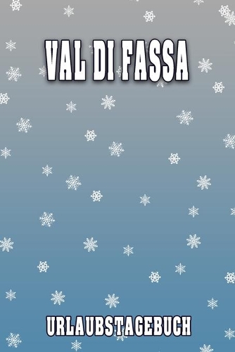 Val Di Fassa Urlaubstagebuch: Reisetagebuch für Val Di Fassa. Ideal für Skiurlaub, Winterurlaub oder Schneeurlaub. Mit vorgefertigten Seiten und freien Seiten für Reiseerinnerung
