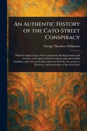 An Authentic History of the Cato-Street Conspiracy