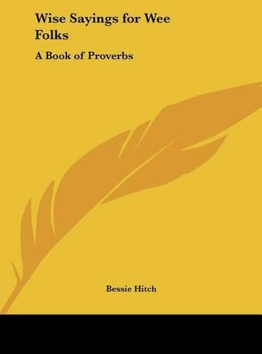 Wise Sayings for Wee Folks: A Book of Proverbs