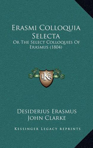 Erasmi Colloquia Selecta: Or The Select Colloquies Of Erasmus (1804)