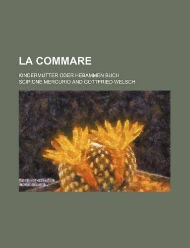 La Commare; Kindermutter Oder Hebammen Buch