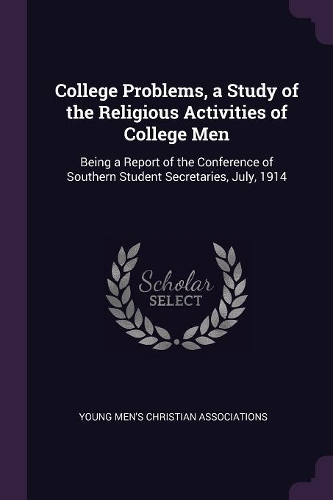 College Problems, a Study of the Religious Activities of College Men