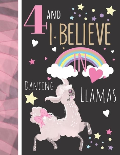 4 And I Believe In Dancing Llamas: Llama Gift For Girls Age 4 Years Old - Art Sketchbook Sketchpad Activity Book For Kids To Draw And Sketch In