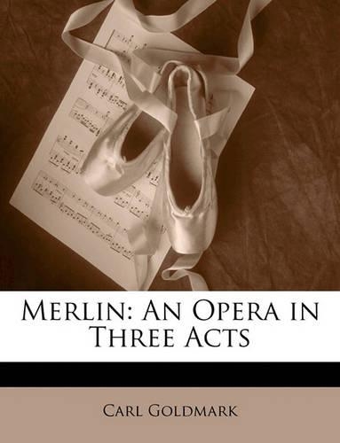 Merlin: An Opera in Three Acts