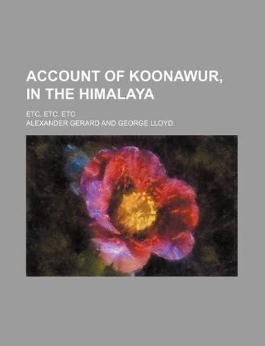 Account of Koonawur, in the Himalaya; Etc. Etc. Etc