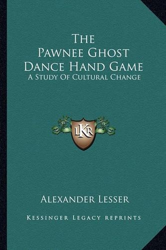 The Pawnee Ghost Dance Hand Game: A Study Of Cultural Change