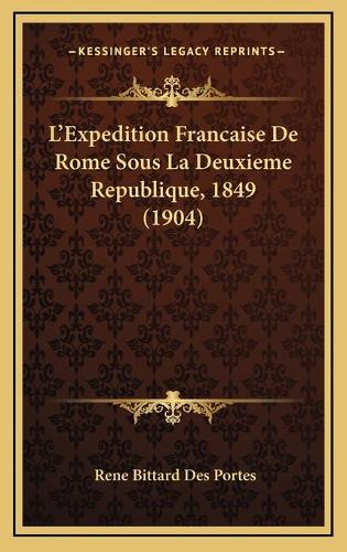L'Expedition Francaise De Rome Sous La Deuxieme Republique, 1849 (1904)