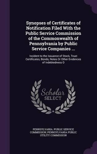 Synopses of Certificates of Notification Filed With the Public Service Commission of the Commonwealth of Pennsylvania by Public Service Companies ...