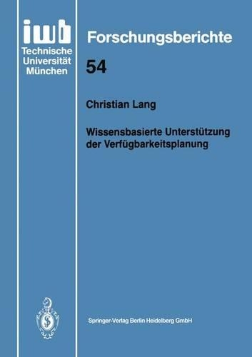 Wissensbasierte Unterstützung der Verfügbarkeitsplanung: (54 iwb Forschungsberichte)
