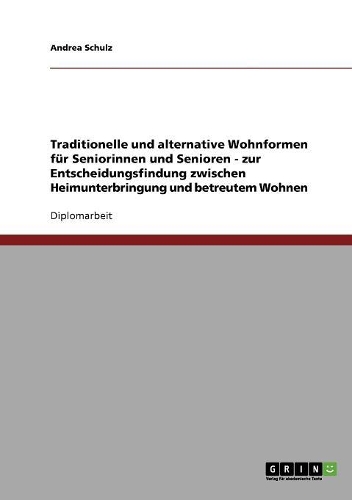 Traditionelle und alternative Wohnformen für Seniorinnen und Senioren. Heimunterbringung oder betreutes Wohnen?