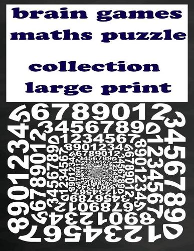 brain games maths puzzle collection large print: Sudoku, Samurai Sudoku, Killer Sudoku, 7*7 Calcudoku, Suguru and Cross-Number, A CHALLENGE FOR SUDOKU LOVER!!