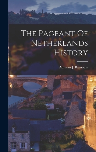 The Pageant Of Netherlands History