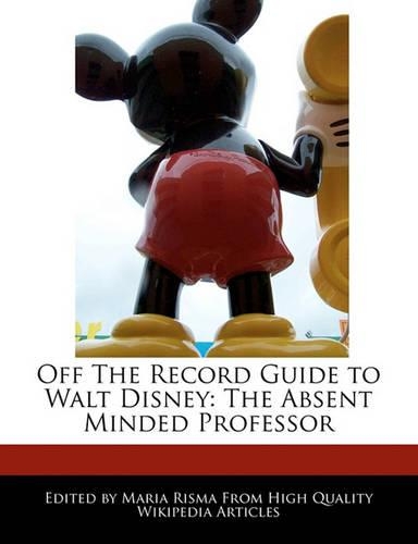 Off the Record Guide to Walt Disney: The Absent Minded Professor