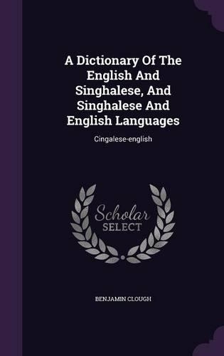 A Dictionary of the English and Singhalese, and Singhalese and English Languages: Cingalese-English