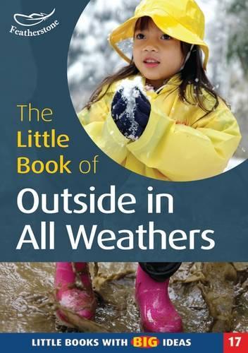 The Little Book of Outside in All Weathers: Little Books with Big Ideas (17)(Little Books)