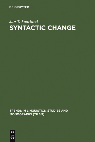 Syntactic Change: Toward a Theory of Historical Syntax(50 Trends in Linguistics. Studies and Monographs [TiLSM])