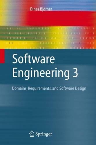 Software Engineering 3: Domains, Requirements, and Software Design(Texts in Theoretical Computer Science. An EATCS Series)