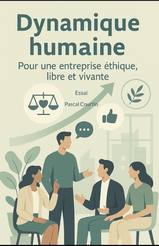 Dynamique humaine: Pour une entreprise éthique, libre et vivante