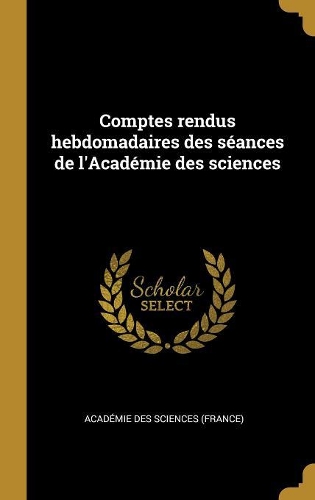 Comptes Rendus Hebdomadaires Des Séances de l'Académie Des Sciences