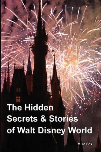 The Hidden Secrets & Stories of Walt Disney World
