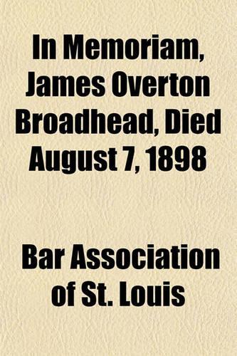 In Memoriam, James Overton Broadhead, Died August 7, 1898