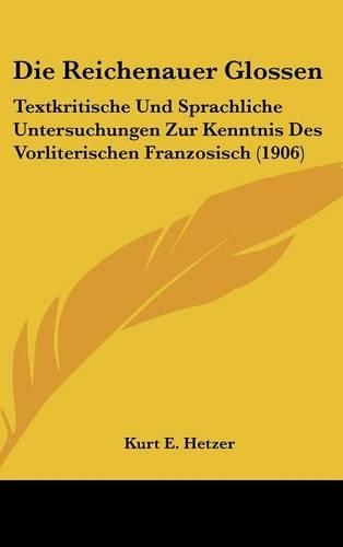 Die Reichenauer Glossen: Textkritische Und Sprachliche Untersuchungen Zur Kenntnis Des Vorliterischen Franzosisch (1906)