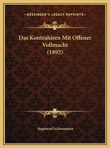 Das Kontrahiren Mit Offener Vollmacht (1892)