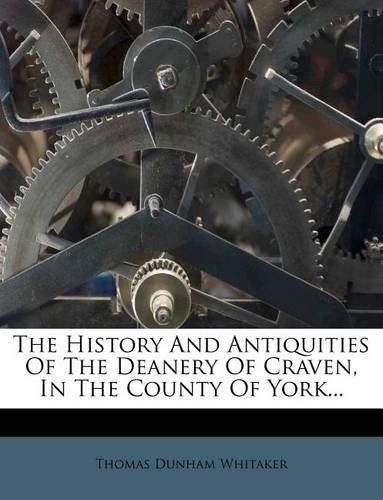 The History And Antiquities Of The Deanery Of Craven, In The County Of York...