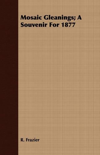 Mosaic Gleanings; A Souvenir For 1877