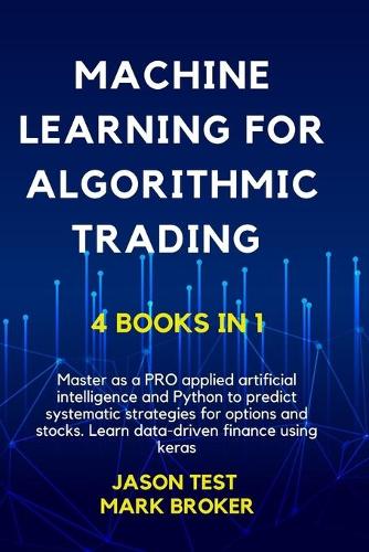 Machine Learning for Algorithmic Trading: Master as a pro applied artificial intelligence and Python to predict systematic strategies for options and stock. Learn data-driven finance using K