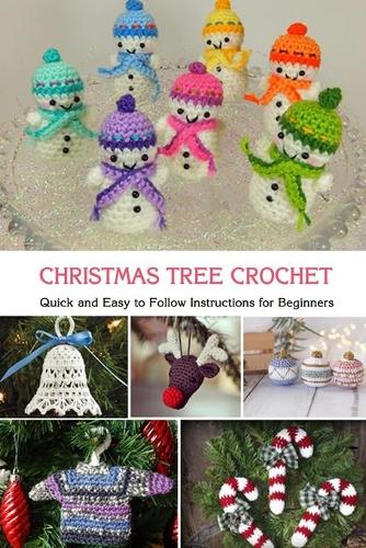 Christmas Tree Crochet: Quick and Easy to Follow Instructions for Beginners: Gift Ideas for Christmas
