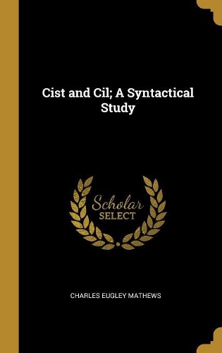 Cist and Cil; A Syntactical Study