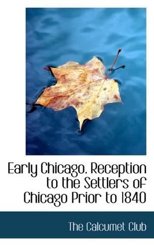 Early Chicago. Reception to the Settlers of Chicago Prior to 1840