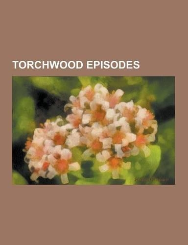 Torchwood Episodes: Torchwood: Children of Earth, Torchwood: Miracle Day, Cyberwoman, List of Torchwood Episodes, Day One, Kiss Kiss, Bang