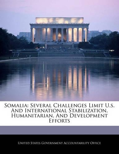 Somalia: Several Challenges Limit U.S. and International Stabilization, Humanitarian, and Development Efforts