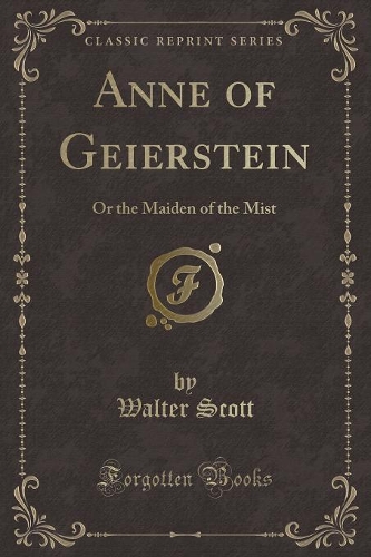 Anne of Geierstein: Or the Maiden of the Mist (Classic Reprint)