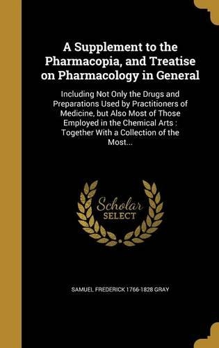 A Supplement to the Pharmacopia, and Treatise on Pharmacology in General
