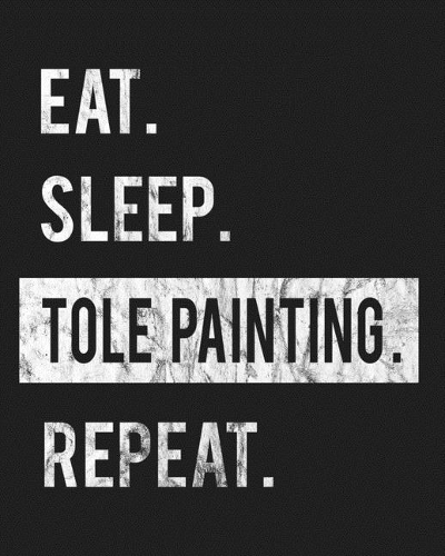 Eat Sleep Tole Painting Repeat: Enthusiasts Gratitude Journal Planner 386 Pages Notebook Black Print 193 Days 8"x10" Thick Book
