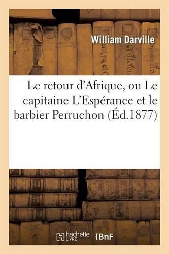 Le Retour d'Afrique, Ou Le Capitaine l'Espérance Et Le Barbier Perruchon