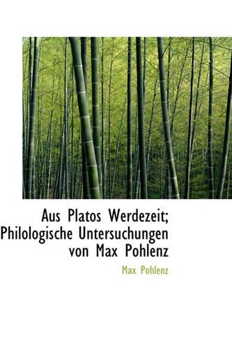 Aus Platos Werdezeit; Philologische Untersuchungen Von Max Pohlenz