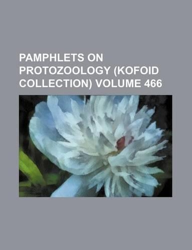 Pamphlets on Protozoology (Kofoid Collection) Volume 466