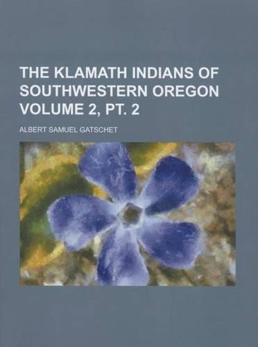The Klamath Indians of Southwestern Oregon Volume 2, PT. 2