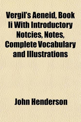 Vergil's Aeneid, Book II with Introductory Notcies, Notes, Complete Vocabulary and Illustrations