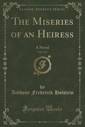 The Miseries of an Heiress, Vol. 2 of 4