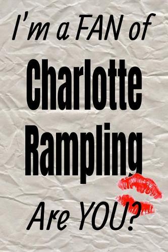 I'm a Fan of Charlotte Rampling Are You? Creative Writing Lined Journal: Promoting Fandom and Creativity Through Journaling...One Day at a Time(493 Actors)