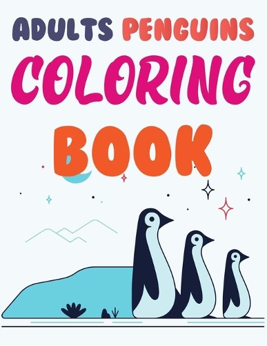 Adults Penguins Coloring Book: Penguin Coloring Book For Adults