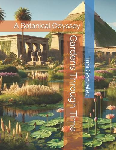 Gardens Through Time: A Botanical Odyssey