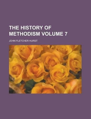 The History of Methodism (V. 7)