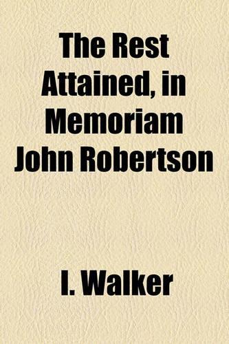 The Rest Attained, in Memoriam John Robertson