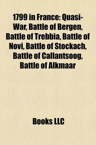 1799 in France: Quasi-War, Battle of Bergen, Battle of Trebbia, Battle of Novi, Battle of Stockach, Battle of Callantsoog, Battle of Alkmaar